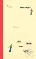 Takto láska nemá vyzerať - Barbora Grič - kniha z kategorie Společenská beletrie