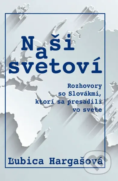 Naši a svetoví - Ľubica Hargašová - kniha z kategorie Reportáže a publicistika