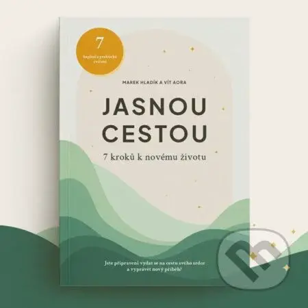 Jasnou cestou - 7 kroků k novému životu - Vít Aora, Marek Hladík - kniha z kategorie Seberozvoj