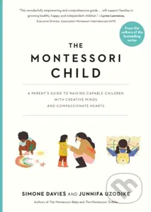 The Montessori Child (A Parent's Guide to Raising Capable Children with Creative Minds and Compassionate Hearts) - kniha z kategorie Vztahy a rodina