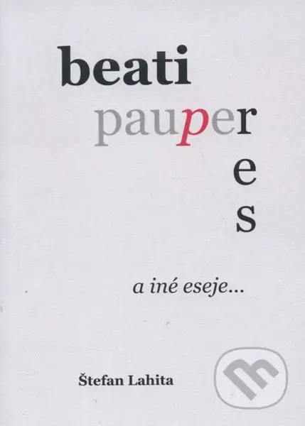Beati Pauperes a iné eseje... - Štefan Lahita - kniha z kategorie Eseje, úvahy a glosy