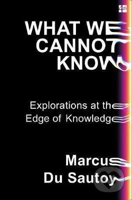 What We Cannot Know (From Consciousness to the Cosmos, the Cutting Edge of Science Explained) - kniha z kategorie Filozofie