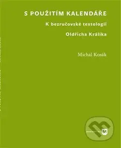 S použitím kalendáře (K bezručovské textologii Oldřicha Králíka) - kniha z kategorie Literární věda