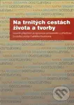 Na trnitých cestách života a tvorby (Sborník příspěvků ze sympozia pořádaného u příležitosti životního jubilea Františka Kautmana) - kniha z…