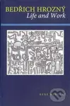 Bedřich Hrozný. Life and Work - René Kopecký - kniha z kategorie Životopisy