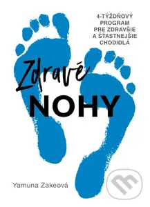 Zdravé nohy (4-týždňový program pre zdravšie a šťastnejšie chodidlá) - Yamuna Zake