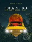 Hranice už nejsou, tati - Miroslav Pech