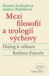 Mezi filosofií a teologií výchovy (Dialog k odkazu Radima Palouše) - kniha z kategorie Filozofie