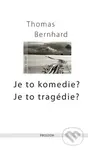 Je to komedie? Je to tragédie? - Thomas Bernhard - kniha z kategorie Beletrie