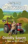 Diddly Squat: A Year on the Farm - Jeremy Clarkson