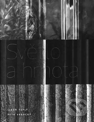 Světlo a hmota - Libor Teplý, Petr Vrbacký - kniha z kategorie Fotografie