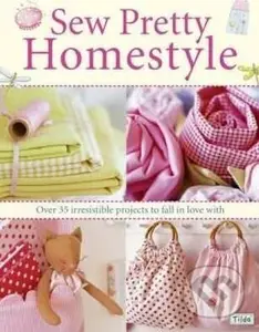 Sew Pretty Homestyle (Over 35 Irresistible Projects to Fall in Love with) - kniha z kategorie Hobby