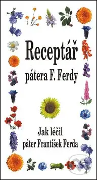 Receptář pátera F. Ferdy (Jak léčil páter František Ferda) - kniha z kategorie Domácí léčba