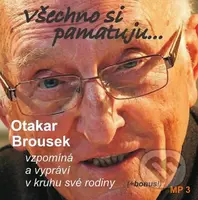 Všechno si pamatuji... (Otakar Brousek vzpomíná a vypráví v kruhu své rodiny - CD) - audiokniha z kategorie Beletrie