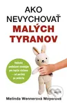 Ako nevychovať malých tyranov (Vedecky podložené stratégie pre lepšiu výchovu - od perinky po pubertu) - kniha z kategorie Pedagogika