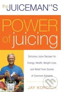 The Juiceman's Power of Juicing - Jay Kordich - kniha z kategorie Odborné a naučné