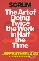 Scrum (The Art of Doing Twice the Work in Half the Time) - kniha z kategorie Odborné a naučné