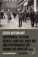 Czech Action Art (Happenings, Actions, Events, Land Art, Body Art and Performance Art Behind The Iron Curtain) - kniha z kategorie Teorie umění