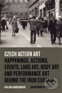 Czech Action Art (Happenings, Actions, Events, Land Art, Body Art and Performance Art Behind The Iron Curtain) - kniha z kategorie Teorie umění