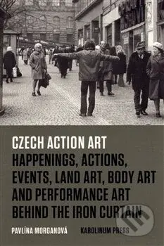Czech Action Art (Happenings, Actions, Events, Land Art, Body Art and Performance Art Behind The Iron Curtain) - kniha z kategorie Teorie umění