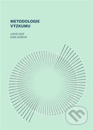 Metodologie výzkumu - Ludvík Eger, Dana Egerová - kniha z kategorie Vysoké školy