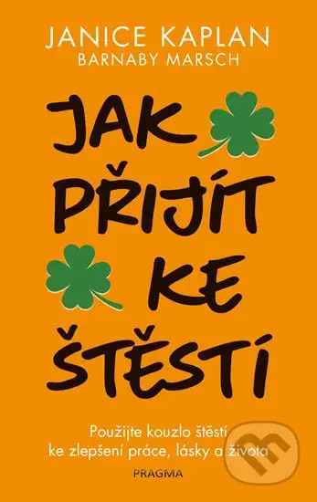 Jak přijít ke štěstí (Použijte kouzlo štěstí ke zlepšení práce, lásky a života) - kniha z kategorie Pozitivní myšlení