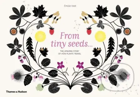 From Tiny Seeds (The Amazing Story of How Plants Travel) - kniha z kategorie Beletrie pro děti