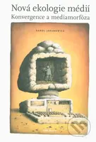 Nová ekologie médií (Konvergence a mediamorfóza) - Karol Jakubowicz - kniha z kategorie Marketing