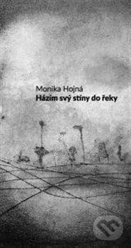 Házím svý stíny do řeky - Monika Hojná, Pavel Rajdl (ilustrácie) - kniha z kategorie Poezie