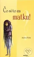 Čo si to za matku?! - Andrea Tichá - kniha z kategorie Beletrie