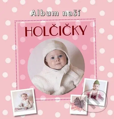 Album naší holčičky - kniha z kategorie Vztahy a rodina