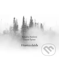 Katarína Koščová, Daniel Špiner: Hranica dažďa - Katarína Koščová, Daniel Špiner