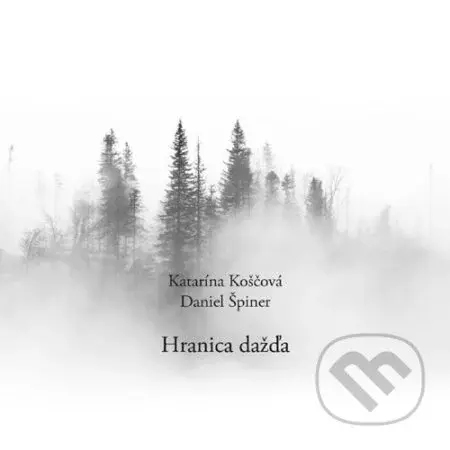 Katarína Koščová, Daniel Špiner: Hranica dažďa - Katarína Koščová, Daniel Špiner
