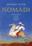 Nomádi (Kočovníci, kteří změnili svět) - Anthony Sattin - kniha z kategorie Odborné a naučné
