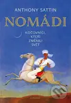 Nomádi (Kočovníci, kteří změnili svět) - Anthony Sattin