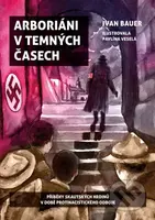 Arboriáni v temných časech (Příběhy skautských hrdinů v době protinacistického odboje) - kniha z kategorie Beletrie pro děti