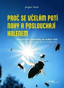 Proč se včelám potí nohy a poslouchají kolenem - Jürgen Tautz