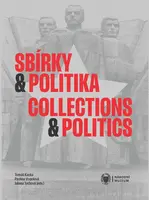 Sbírky a politika / Collections and Politics - Pavlína Vogelová, Tomáš Kavka, Jolana Tothová