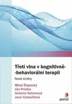 Třetí vlna v kognitivně-behaviorální terapii - Ján Praško, Miloš Šlepecký, Antónia Kotianová