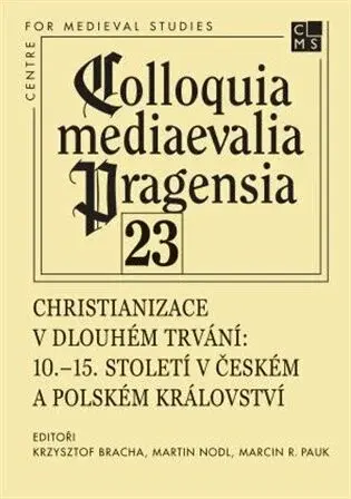 Christianizace v dlouhém trvání - Martin Nodl, Krzysztof Bracha, Marcin R. Pauk
