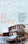Be Mine - Richard Ford
