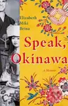 Speak, Okinawa (A Memoir) - Elizabeth Miki Brina