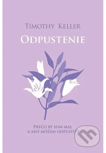 Odpustenie (Prečo by som mal, a ako môžem odpustiť?) - kniha z kategorie Duchovní život
