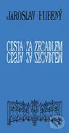 Cesta za zrcadlem - Jaroslav Hubený - kniha z kategorie Společenská beletrie