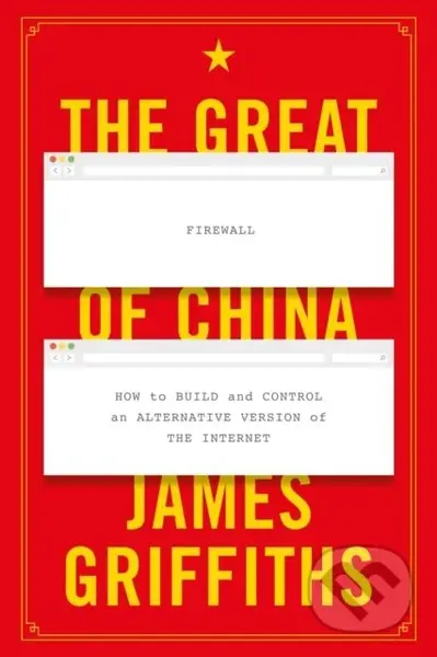 The Great Firewall of China (How to Build and Control an Alternative Version of the Internet) - kniha z kategorie Životopisy, reportáže a myšlenky