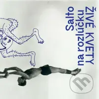 ŽIVÉ KVETY: SALTO NA ROZLÚČKU - ŽIVÉ KVETY