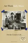 Art Work (On the Creative Life) - Sally Mann