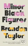 Minor Black Figures - Brandon Taylor