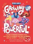 Growing Up Powerful (A Guide to Keeping Confident When Your Body Is Changing, Your Mind Is Racing, and the World Is . . . Complicated) - kniha z…