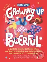 Growing Up Powerful (A Guide to Keeping Confident When Your Body Is Changing, Your Mind Is Racing, and the World Is . . . Complicated) - kniha z…